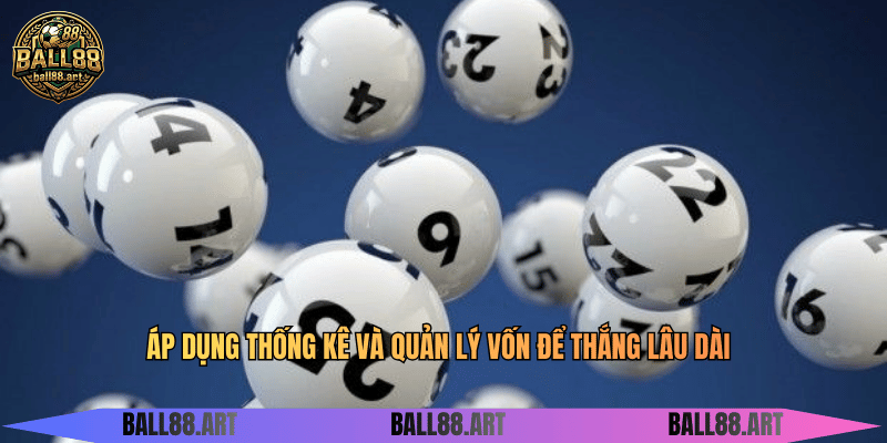 Áp dụng thống kê và quản lý vốn để thắng lâu dài