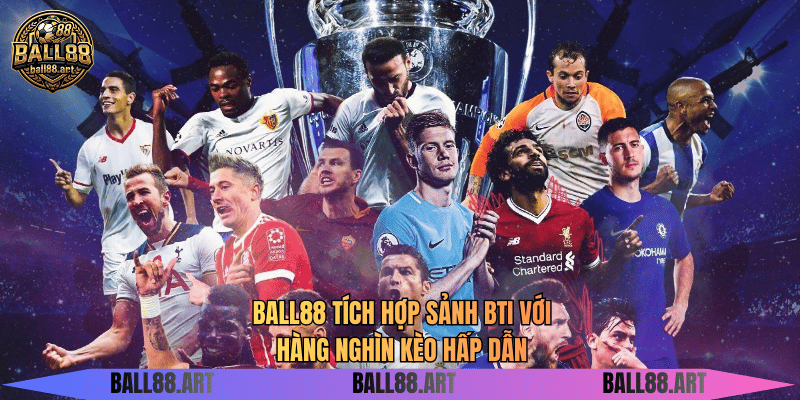 BALL88 tích hợp sảnh BTI với hàng nghìn kèo hấp dẫn