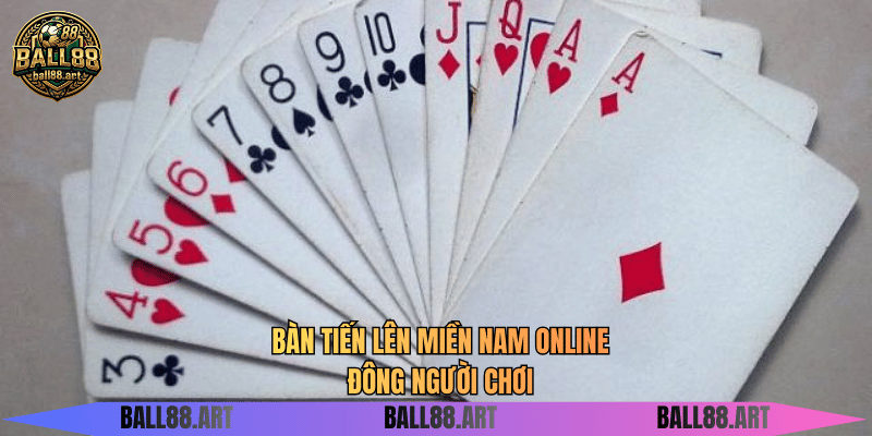 Bàn tiến lên miền Nam online đông người chơi