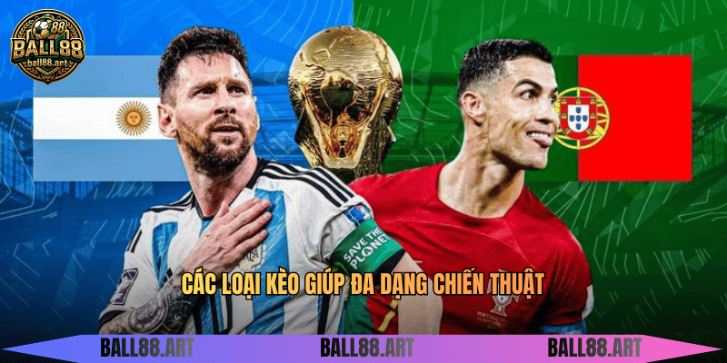 Các loại kèo giúp đa dạng chiến thuật