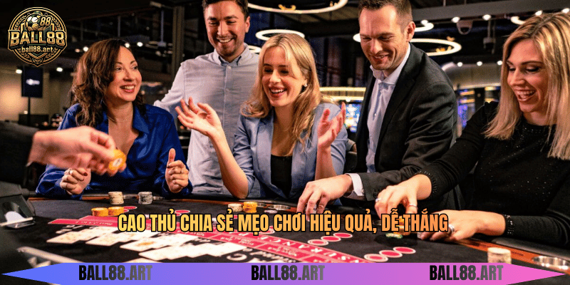 Cao thủ chia sẻ mẹo chơi hiệu quả, dễ thắng