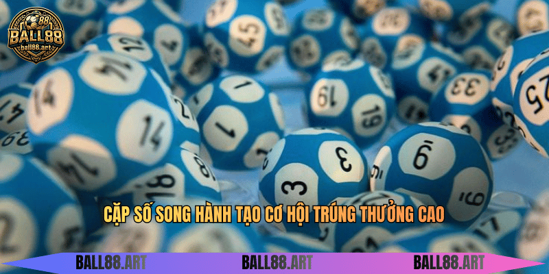 Cặp số song hành tạo cơ hội trúng thưởng cao