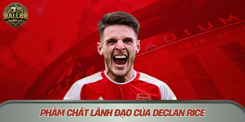 Phẩm chất lãnh đạo của Declan Rice