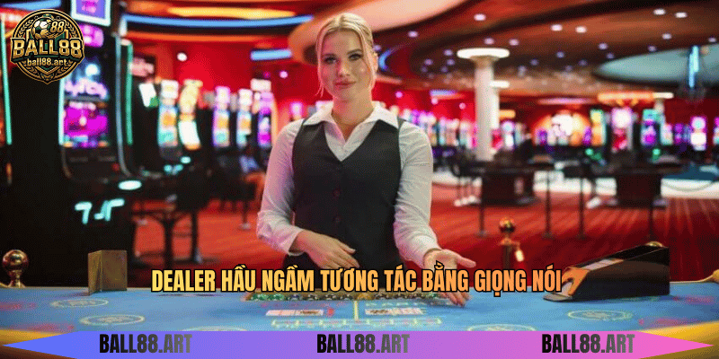 Dealer hầu ngầm tương tác bằng giọng nói