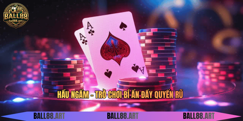 Hầu Ngầm - Trò Chơi Bí Ẩn Đầy Quyến Rũ