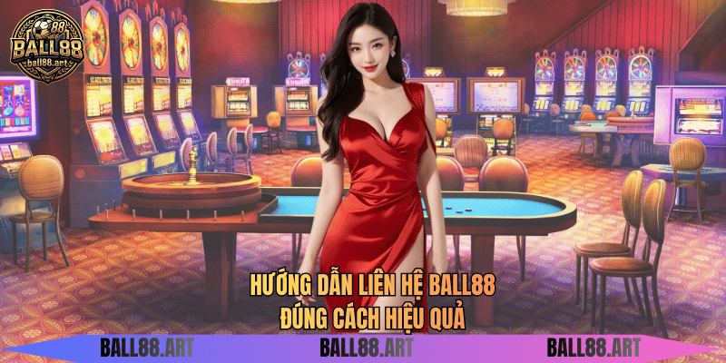 Hướng dẫn liên hệ BALL88 đúng cách hiệu quả