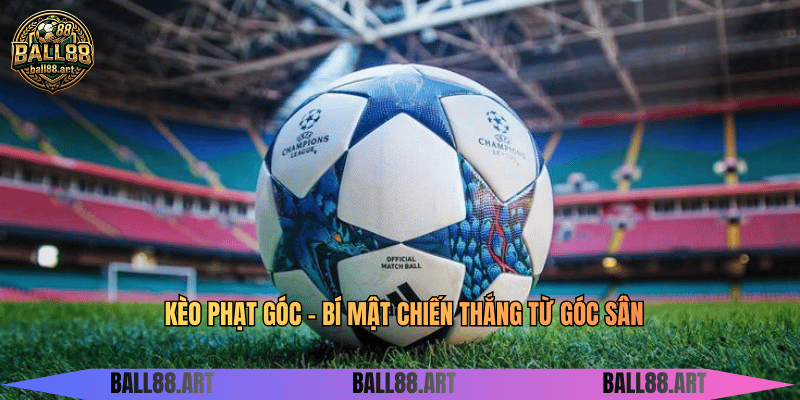 Kèo Phạt Góc - Bí Mật Chiến Thắng Từ Góc Sân