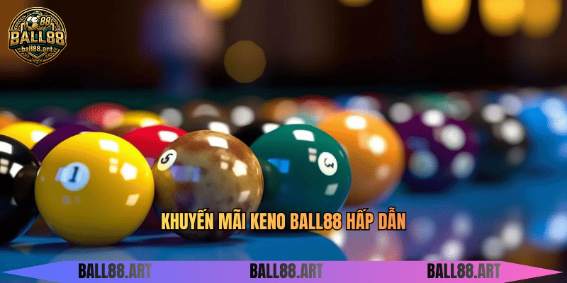 Khuyến mãi Keno BALL88 hấp dẫn