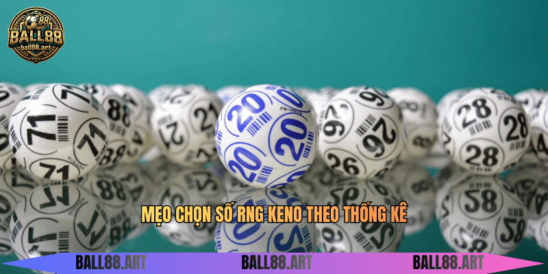Mẹo chọn số RNG Keno theo thống kê