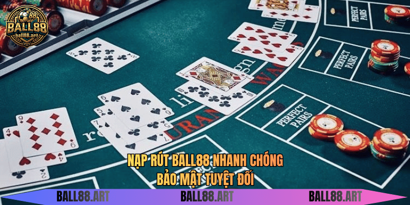 Nạp rút BALL88 nhanh chóng bảo mật tuyệt đối