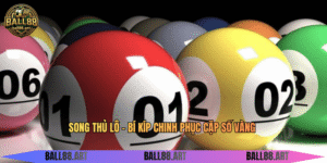 Song Thủ Lô - Bí Kíp Chinh Phục Cặp Số Vàng