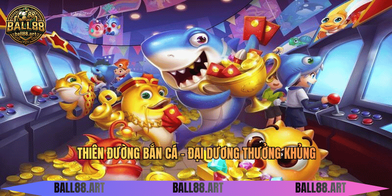 Thiên Đường Bắn Cá - Đại Dương Thưởng Khủng