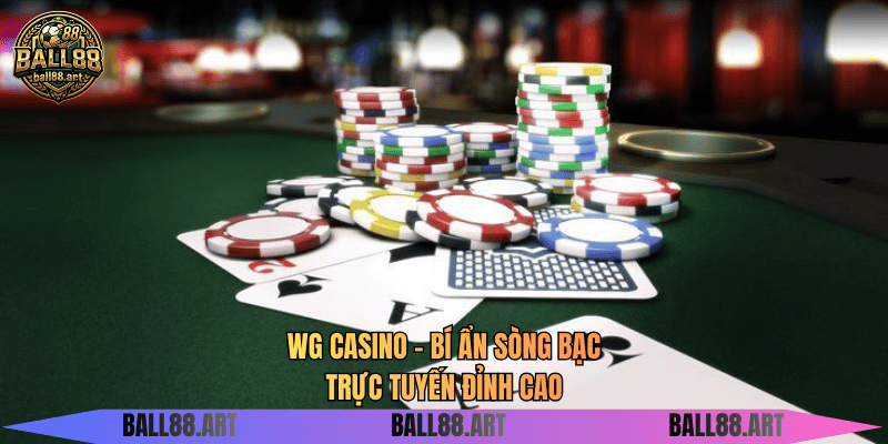 WG Casino - Bí Ẩn Sòng Bạc Trực Tuyến Đỉnh Cao