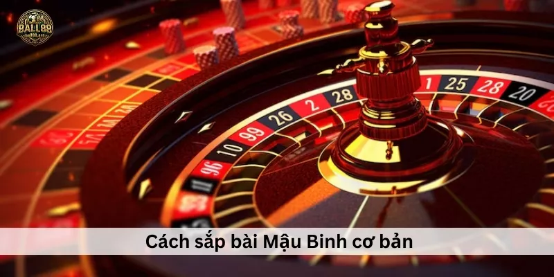  Cách sắp bài Mậu Binh cơ bản